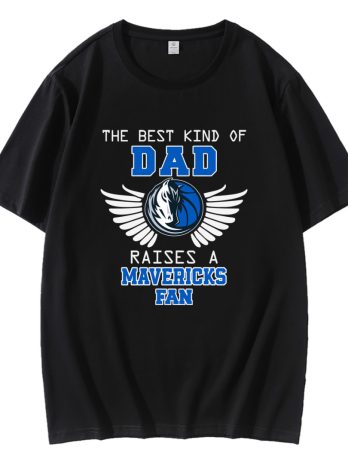 The Best Kind Of Dad Raises A Mavericks Fan T-Shirt