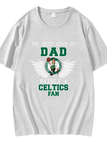 The Best Kind Of Dad Raises A Celtics Fan T-Shirt