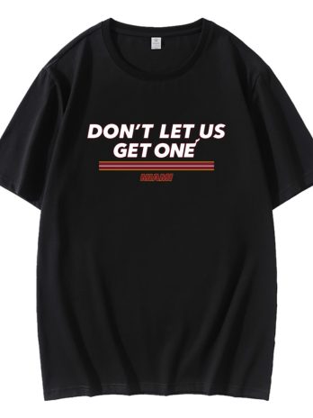 Don’t Let Us Get One Miami T-Shirt