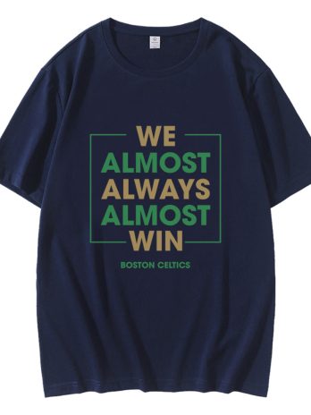 Boston Celtics We Almost Always Almost Win T-Shirt