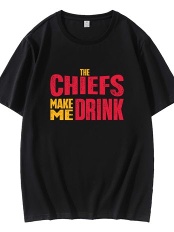 The Chiefs Make Me Drink T-Shirt
