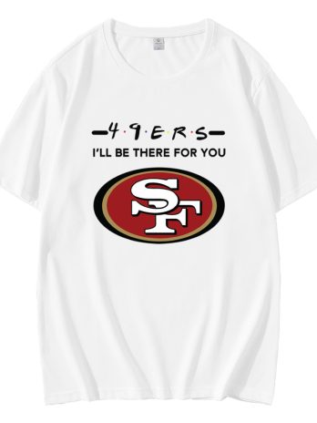 49ers NFL I Will Be There For You T-Shirt