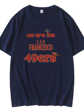 We Are The San Francisco 49ers T-Shirt